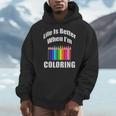Life Is Better When I'm Coloring Adult Coloring Book T-Shirt Men Hoodie Life Is Better When I'm Coloring Adult Coloring Book T-Shirt Men Hoodie