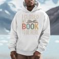 I Closed My Book To Be Here Reading Quote Men Hoodie I Closed My Book To Be Here Reading Quote Men Hoodie