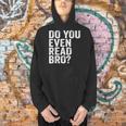 Do You Even Read Bro Shirt For Readers That Love Books Men Hoodie Do You Even Read Bro Shirt For Readers That Love Books Men Hoodie