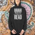 Haha Made You Read Reading Teacher Book Reader For Men Women Men Hoodie Haha Made You Read Reading Teacher Book Reader For Men Women Men Hoodie