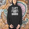 I Lift So I Can Carry More Books Fun Gym Book Lover Workout Men Hoodie