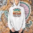 Read Book Drink Coffee Fight Evil Reading Teacher Men Hoodie Read Book Drink Coffee Fight Evil Reading Teacher Men Hoodie