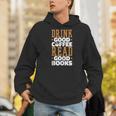 Drink Good Coffee Read Good Books Drink Coffee Read Books Men Hoodie