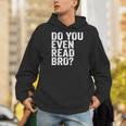 Do You Even Read Bro Shirt For Readers That Love Books Men Hoodie Do You Even Read Bro Shirt For Readers That Love Books Men Hoodie