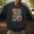 Bruh Did You Even Return Your Books College Life Humor Men Hoodie Bruh Did You Even Return Your Books College Life Humor Men Hoodie