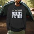I'd Rather Be Reading Science Fiction Sci Fi Book Reader Men Hoodie I'd Rather Be Reading Science Fiction Sci Fi Book Reader Men Hoodie