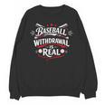 Baseball Withdrawal Is Real Unisex Sweatshirt
