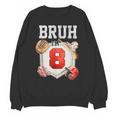 Bruh I'm 8 Baseball 8th Birthday Sports 8 Year Old Boy Unisex Sweatshirt Bruh I'm 8 Baseball 8th Birthday Sports 8 Year Old Boy Unisex Sweatshirt