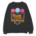Bruh It's My Birthday Ice Cream Drip Baseball Birthday Unisex Sweatshirt Bruh It's My Birthday Ice Cream Drip Baseball Birthday Unisex Sweatshirt