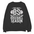 The Only BS I Need In My Life Is Baseball Season Player Joke Unisex Sweatshirt