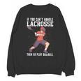 If You Can’t Handle Lacrosse Then Go Play Baseball Unisex Sweatshirt