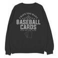 Card Collector I Have Too Many Baseball Cards Unisex Sweatshirt