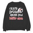 Crazy Proud Soccer Baseball Player Mom Ball Mother Unisex Sweatshirt Crazy Proud Soccer Baseball Player Mom Ball Mother Unisex Sweatshirt