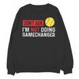 Don’t Ask I’m Not Doing Gamechanger Baseball Unisex Sweatshirt Don’t Ask I’m Not Doing Gamechanger Baseball Unisex Sweatshirt
