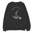 Game Day No Baseball Today Unisex Sweatshirt Game Day No Baseball Today Unisex Sweatshirt