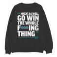 Might As Well Go Win The Whole Thing Baseball Apparel Unisex Sweatshirt