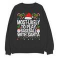 Most Likely To Play Baseball With Santa Christmas Baseball Unisex Sweatshirt Most Likely To Play Baseball With Santa Christmas Baseball Unisex Sweatshirt