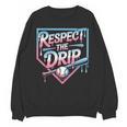 Respect The Drip Baseball Player Unisex Sweatshirt Respect The Drip Baseball Player Unisex Sweatshirt