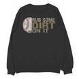 Rub Some Dirt On It Baseball Unisex Sweatshirt