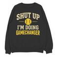 Shut Up I'm Doing Gamechanger Baseball Softball Cheer Unisex Sweatshirt Shut Up I'm Doing Gamechanger Baseball Softball Cheer Unisex Sweatshirt