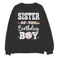 Sister Of The Birthday Boy Baseball Bday Family Unisex Sweatshirt Sister Of The Birthday Boy Baseball Bday Family Unisex Sweatshirt
