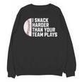 I Snack Harder Than Your Team Plays Baseball Men Women Unisex Sweatshirt