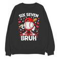 Valentines Day Six Seven Bruh 6 7 Meme Baseball Drip Boys Unisex Sweatshirt Valentines Day Six Seven Bruh 6 7 Meme Baseball Drip Boys Unisex Sweatshirt