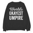 Worlds Okayest Umpire Sarcastic Baseball Game Official Unisex Sweatshirt Worlds Okayest Umpire Sarcastic Baseball Game Official Unisex Sweatshirt