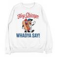 Hey Chicago Whadya Say Baseball Hot Dog Unisex Sweatshirt Hey Chicago Whadya Say Baseball Hot Dog Unisex Sweatshirt