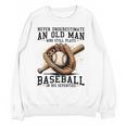 Never Underestimate Old Man Plays Baseball In His Seventies Unisex Sweatshirt Never Underestimate Old Man Plays Baseball In His Seventies Unisex Sweatshirt