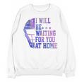 I Will Be Waiting For You At Home Baseball Softball Catcher Unisex Sweatshirt I Will Be Waiting For You At Home Baseball Softball Catcher Unisex Sweatshirt