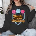 Bruh It's My Birthday Ice Cream Drip Baseball Birthday Unisex Sweatshirt Bruh It's My Birthday Ice Cream Drip Baseball Birthday Unisex Sweatshirt
