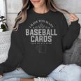 Card Collector I Have Too Many Baseball Cards Unisex Sweatshirt