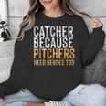 Catcher Because Pitchers Need Heroes Too Baseball Team Unisex Sweatshirt Catcher Because Pitchers Need Heroes Too Baseball Team Unisex Sweatshirt