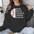 Greatest Game Ever Played Was In Cleveland 2016 Baseball Unisex Sweatshirt