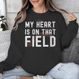 My Heart Is On That Field Baseball Softball Dad Father Unisex Sweatshirt My Heart Is On That Field Baseball Softball Dad Father Unisex Sweatshirt