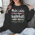 Most Likely To Play Baseball With Santa Christmas Matching Unisex Sweatshirt Most Likely To Play Baseball With Santa Christmas Matching Unisex Sweatshirt