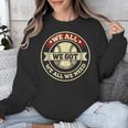 We All We Got We All We Need Baseball Sports Men Women Girls Unisex Sweatshirt