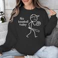 No Baseball Game Today Sad Stickfigure Baseball Player Unisex Sweatshirt No Baseball Game Today Sad Stickfigure Baseball Player Unisex Sweatshirt