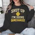 Shut Up I'm Doing Gamechanger Baseball Softball Cheer Unisex Sweatshirt Shut Up I'm Doing Gamechanger Baseball Softball Cheer Unisex Sweatshirt