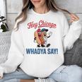Hey Chicago Whadya Say Baseball Hot Dog Unisex Sweatshirt Hey Chicago Whadya Say Baseball Hot Dog Unisex Sweatshirt