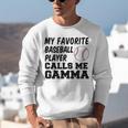 My Favorite Baseball Player Calls Me Gamma Unisex Sweatshirt