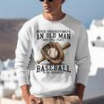 Never Underestimate Old Man Plays Baseball In His Seventies Unisex Sweatshirt Never Underestimate Old Man Plays Baseball In His Seventies Unisex Sweatshirt