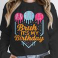 Bruh It's My Birthday Ice Cream Drip Baseball Birthday Unisex Sweatshirt Bruh It's My Birthday Ice Cream Drip Baseball Birthday Unisex Sweatshirt