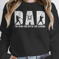 Dad Baseball The Man The Myth The Legend Daddy Father's Day Unisex Sweatshirt