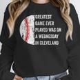 Greatest Game Ever Played Was In Cleveland 2016 Baseball Unisex Sweatshirt