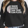 I Snack Harder Than Your Team Plays Baseball Men Women Unisex Sweatshirt