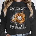 Never Underestimate An Old Man Who Still Plays Baseball Unisex Sweatshirt Never Underestimate An Old Man Who Still Plays Baseball Unisex Sweatshirt