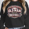 Women's Never Underestimate An Old Man Who Plays Baseball Unisex Sweatshirt Women's Never Underestimate An Old Man Who Plays Baseball Unisex Sweatshirt