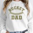 Bucket Dad Softball Dad Baseball Player Dad Unisex Sweatshirt Bucket Dad Softball Dad Baseball Player Dad Unisex Sweatshirt